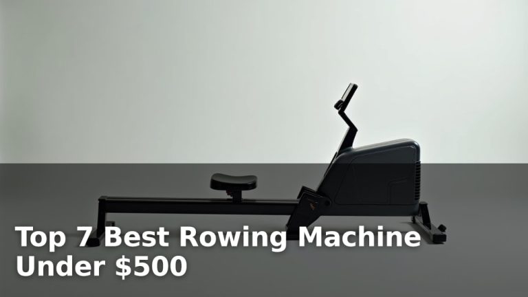 Top 7 Best Rowing Machine Under $500