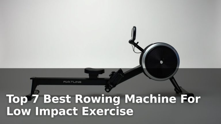 Top 7 Best Rowing Machine For Low Impact Exercise