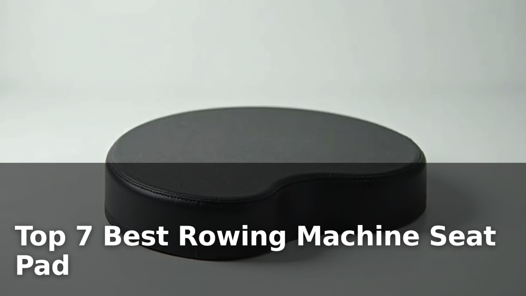 Top 7 Best Rowing Machine Seat Pad