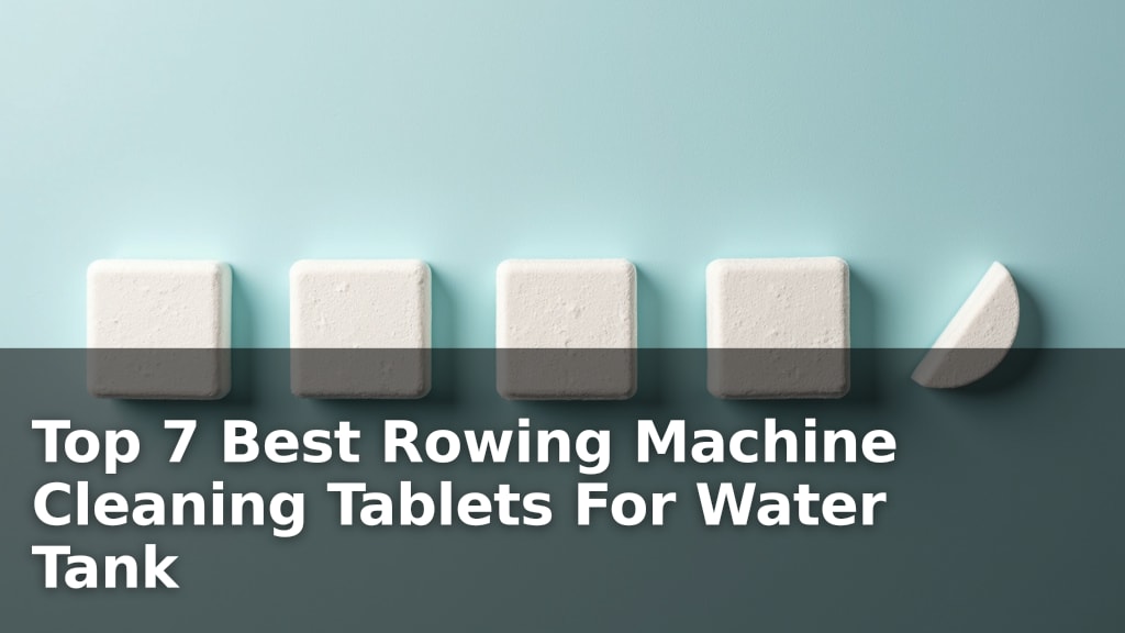 Best Rowing Machine Cleaning Tablets For Water Tank