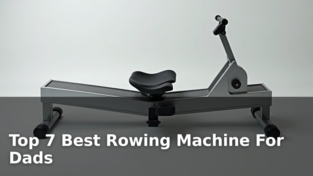 Top 7 Best Rowing Machine For Dads