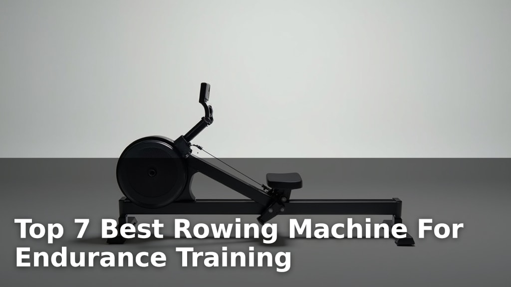 Top 7 Best Rowing Machine For Endurance Training