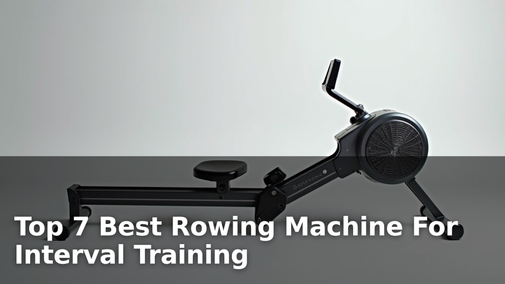 Top 7 Best Rowing Machine For Interval Training
