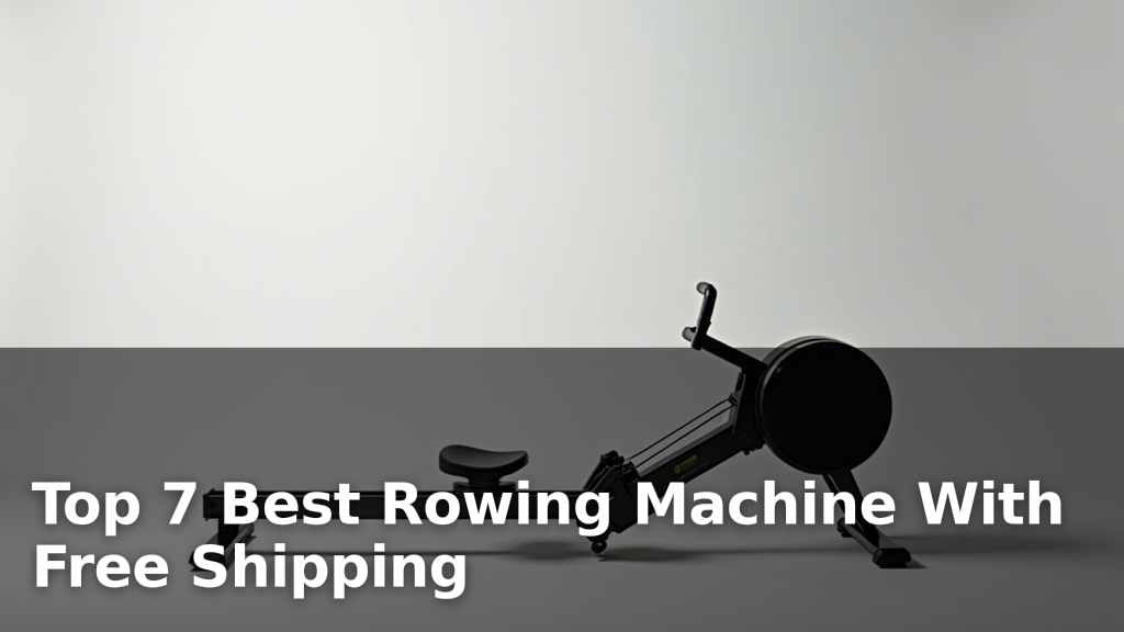 Top 7 Best Rowing Machine With Free Shipping