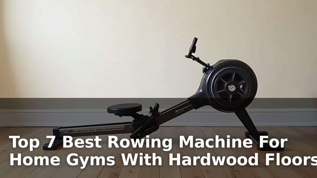 Best Rowing Machine For Home Gyms With Hardwood Floors