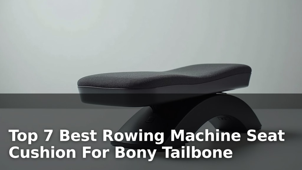 Best Rowing Machine Seat Cushion For Bony Tailbone